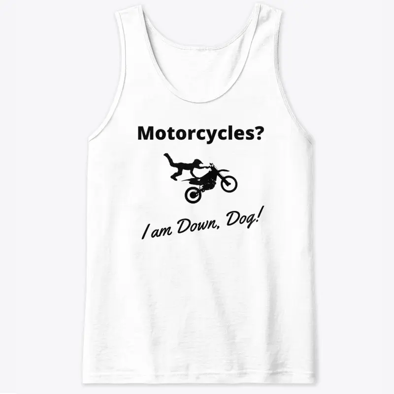 Motorcycles? I am Down, Dog!