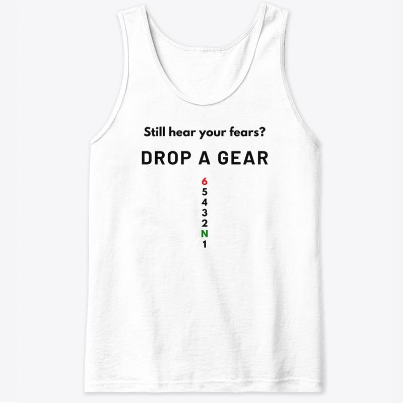 Still Hear your Fears? Drop a Gear